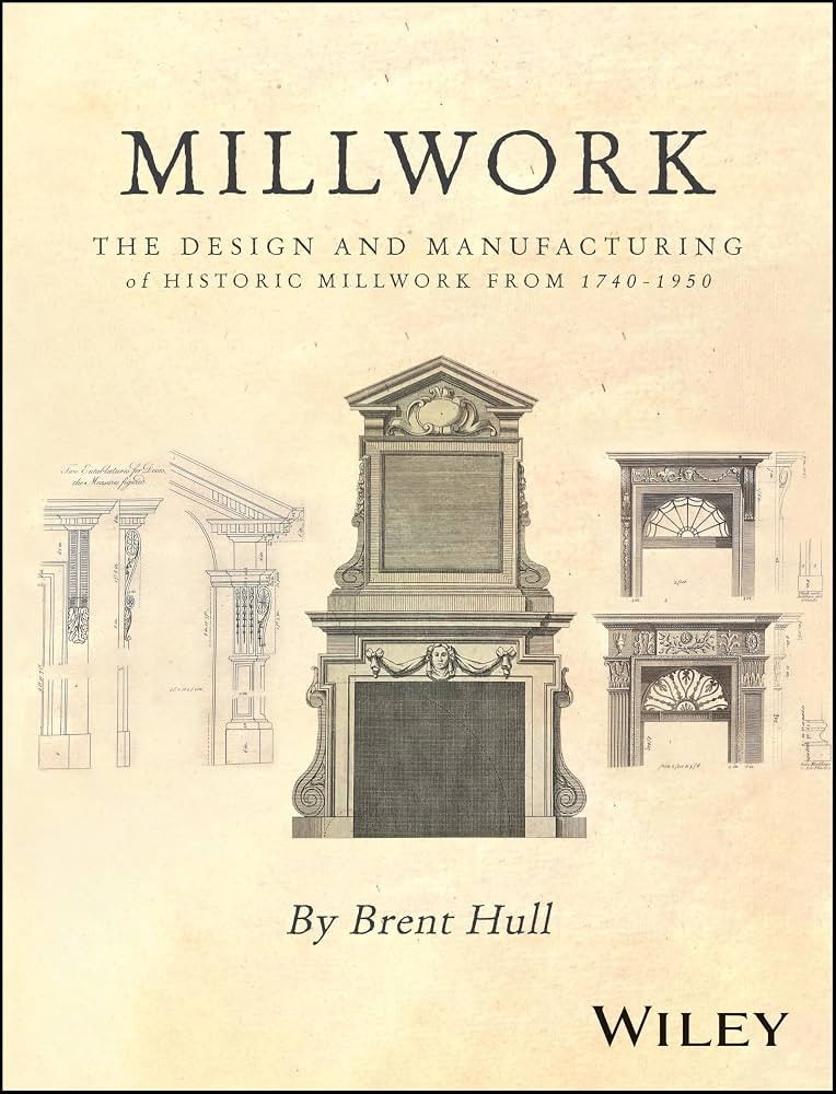 Millwork: The Design and Manufacturing of Historic Millwork from 1740 - 1950 | Amazon (US)