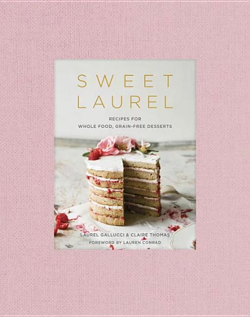 Sweet Laurel : Recipes for Whole Food, Grain-Free Desserts: A Baking Book (Hardcover) - Walmart.c... | Walmart (US)