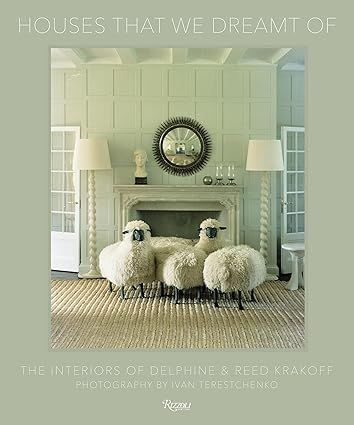 Houses That We Dreamt Of: The Interiors of Delphine and Reed Krakoff     Hardcover – October 10... | Amazon (US)