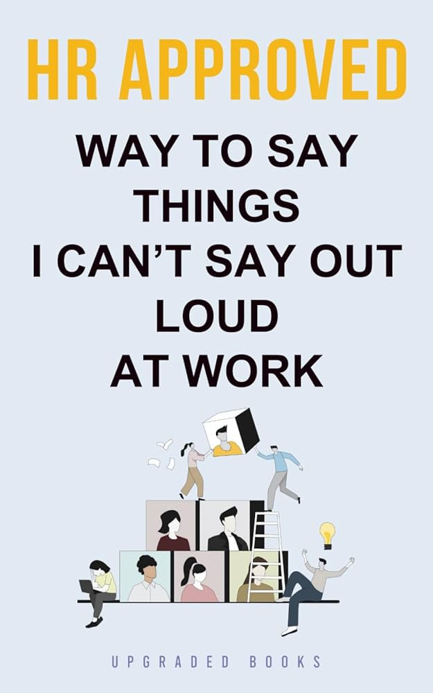 HR Approved Way To Say Things I Can’t Say Out Loud At Work (HR Approved Office Survival Series) | Amazon (US)