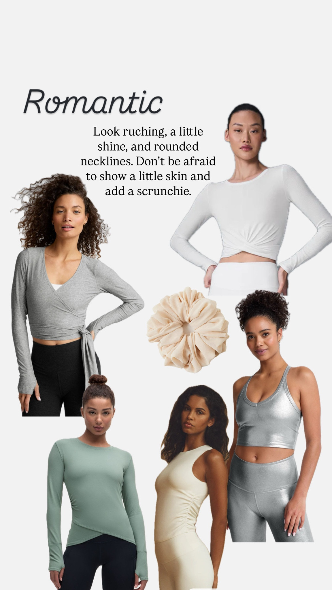 At the gym, Romantics should look for ruching, a little shine, and rounded necklines. Don’t be afraid to show some skin, and add a scrunchie! 