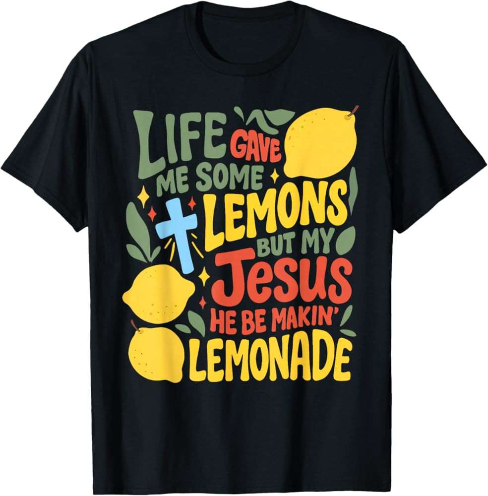 Life Gave Me Some Lemons But Jesus He Be Makin' Lemonade T-Shirt | Amazon (US)