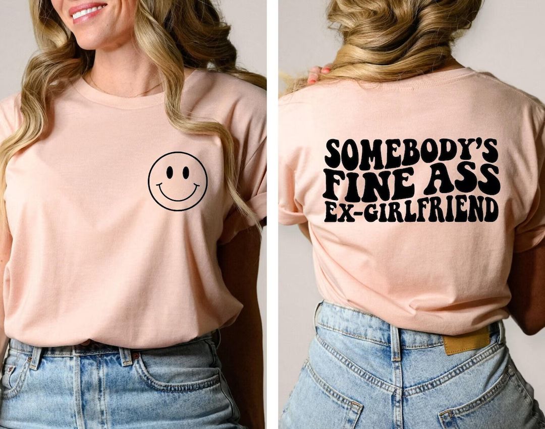 Somebody's Fine Ass Ex Girlfriend Shirt, Fine Ass Ex Girlfriend T-Shirt, Funny Break Up Shirt, Tr... | Etsy (US)