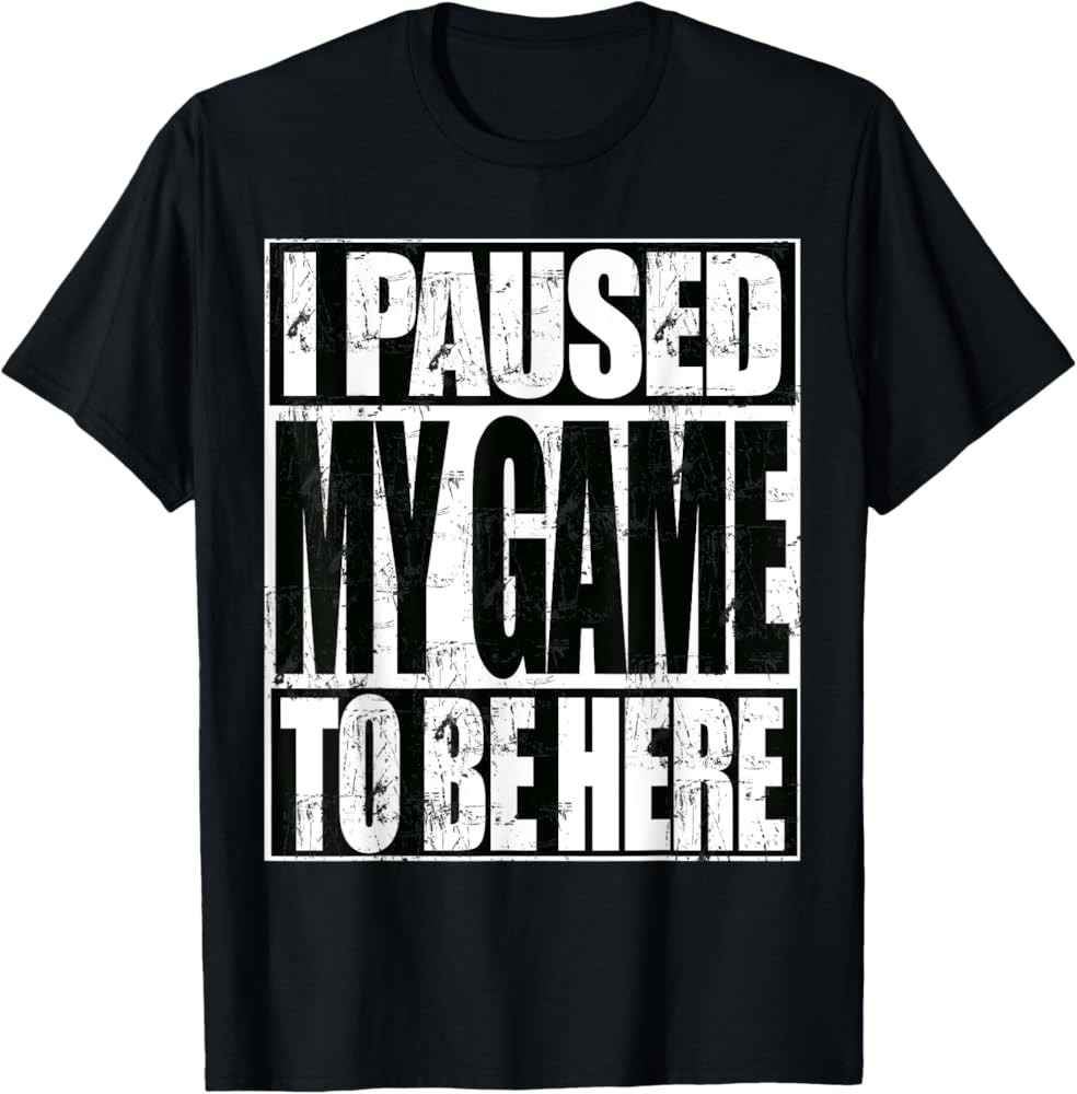 Video Gaming Paused My Game To Be Here Funny Gamer T-Shirt | Amazon (US)