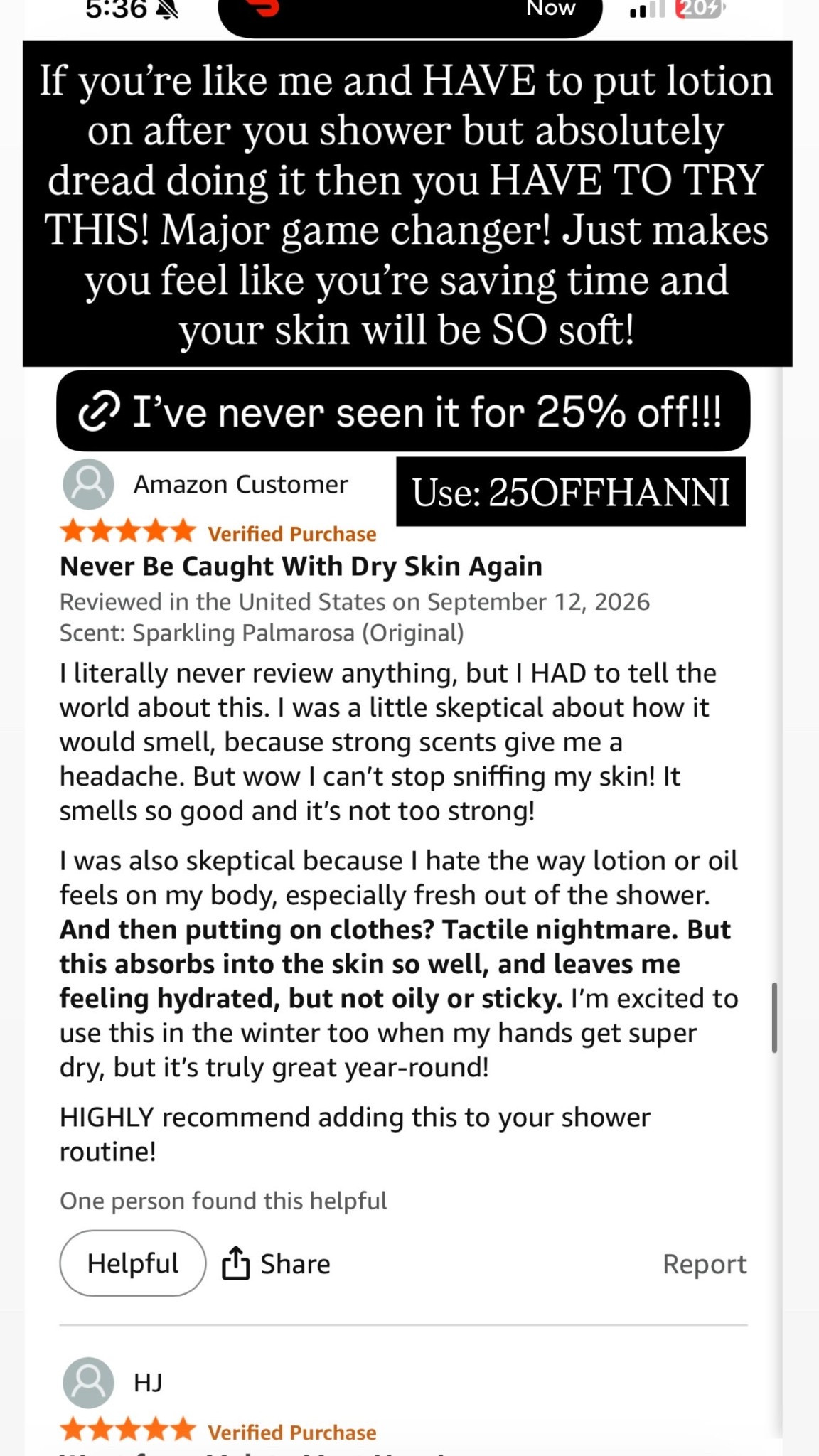 Use: 25OFFHANNI If you’re like me and HAVE to put lotion on after you shower but absolutely dread doing it then you HAVE TO TRY THIS! Major game changer! Just makes you feel like you’re saving time and your skin will be SO soft!