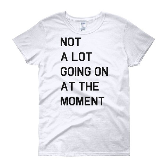 Not A Lot Going On At The Moment Women's short sleeve t-shirt | Etsy (US)