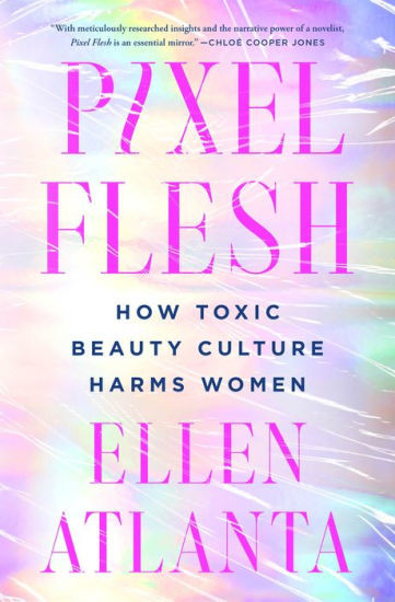 Pixel Flesh: How Toxic Beauty Culture Harms Women | Barnes & Noble