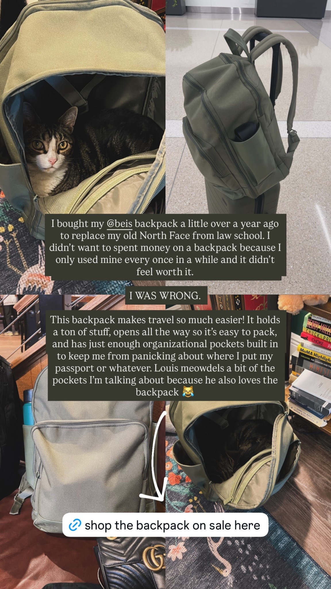 I bought my @beis backpack a little over a year ago to replace my old North Face from law school. I didn’t want to spent money on a backpack because I only used mine every once in a while and it didn’t feel worth it.

I WAS WRONG. 

This backpack makes travel so much easier! It holds a ton of stuff, opens all the way so it’s easy to pack, and has just enough organizational pockets built in to keep me from panicking about where I put my passport or whatever. Louis meowdels a bit of the pockets I’m talking about because he also loves the backpack 😹


#LTKTravel #LTKCyberWeek #LTKstorytime