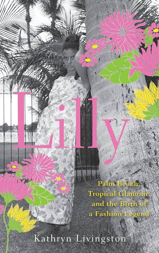 Lilly: Palm Beach, Tropical Glamour, and the Birth of a Fashion Legend | Amazon (US)
