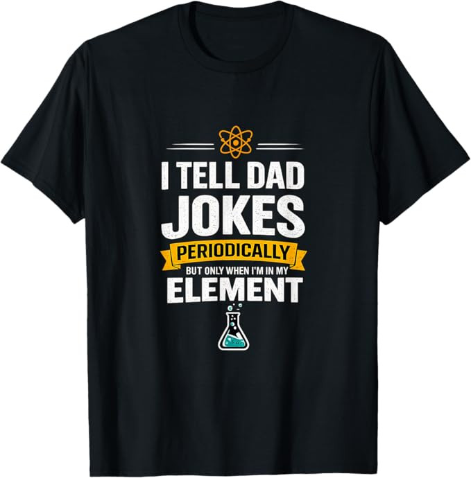 I Tell Dad Jokes Periodically When I'm in My Element T-Shirt | Amazon (US)