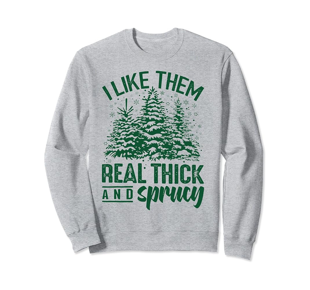 I Like Them Real Thick & Sprucey Funny Christmas Tree Sweatshirt | Amazon (US)