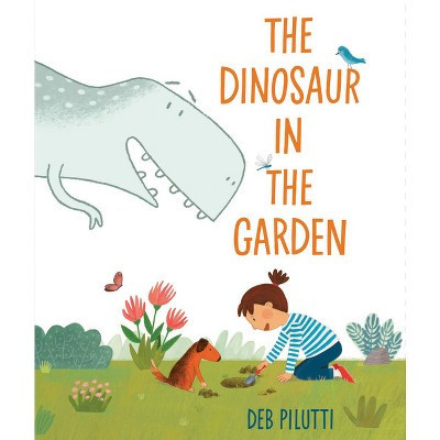 The Dinosaur in the Garden - by  Deb Pilutti (Hardcover) | Target