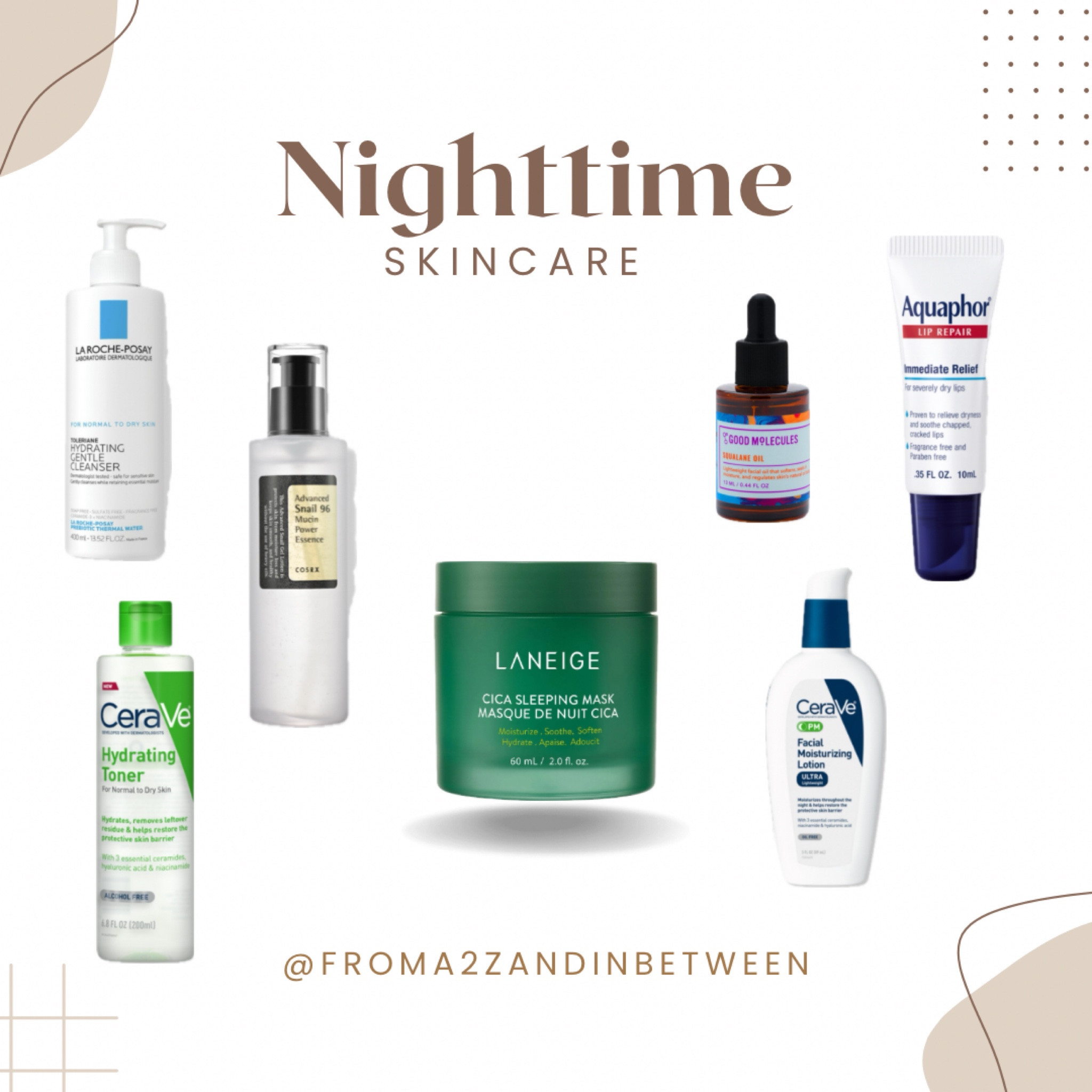 La Roche-Posay Face Wash, CeraVe Toner, COSRX Snail Mucin, CeraVe PM Facial Moisturizer, Good Molecules Facial Oil, Laneige Sleep Mask, Aquaphor Lip Repair 

#LTKbeauty #LTKfindsunder50