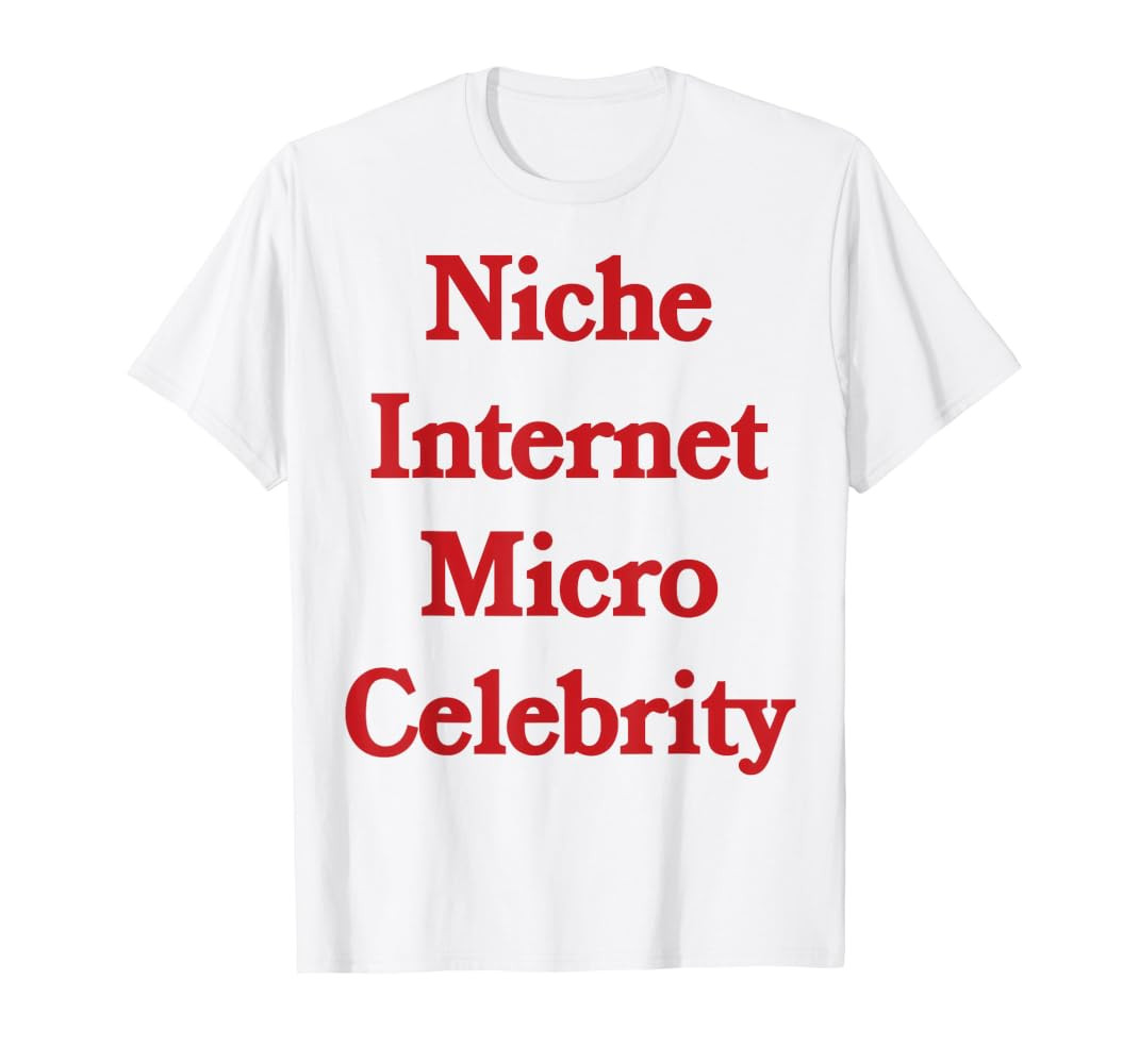 Niche internet micro celebrity - social media influencer T-Shirt | Amazon (US)