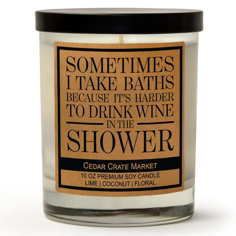 Sometimes I Take Baths Because It's Harder To Drink Wine In The Shower | Island Coconut Lime | 10... | Wayfair North America