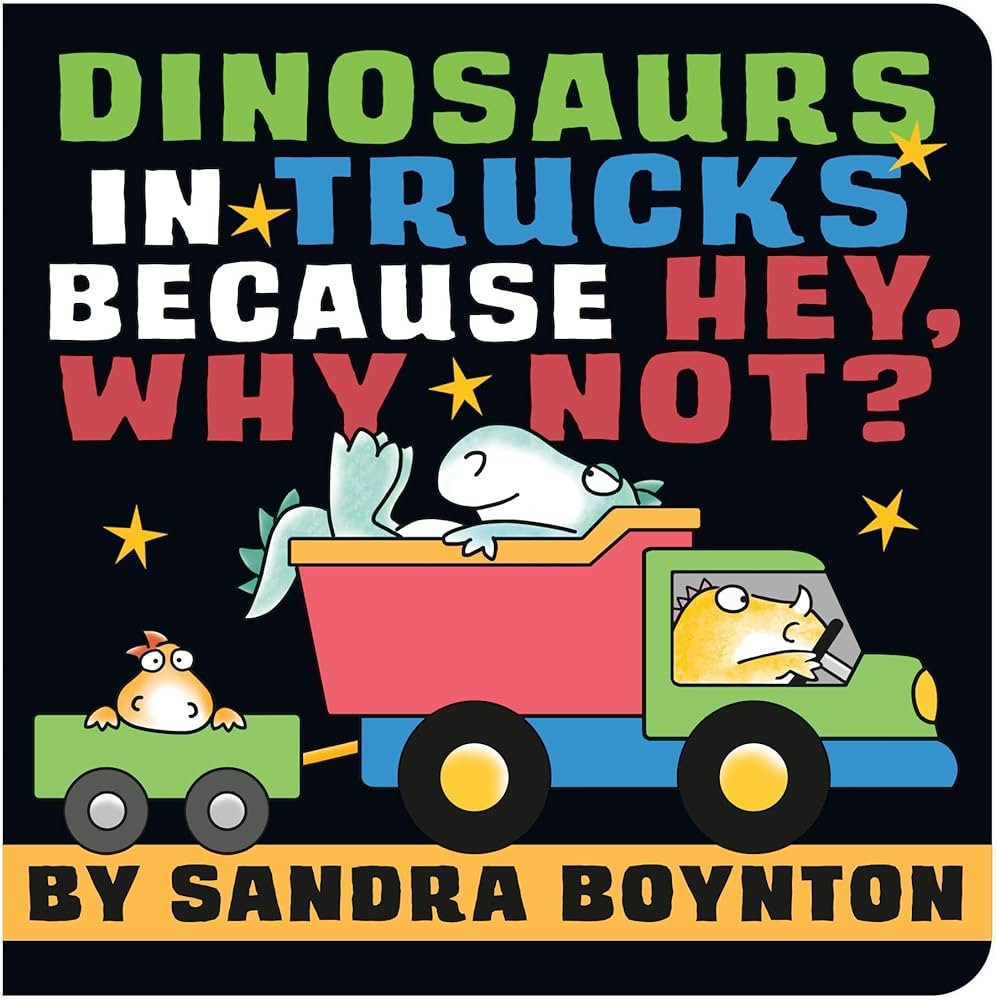 Dinosaurs in Trucks Because Hey, Why Not? (Boynton on Board (Sandra Boynton Board Books)) | Amazon (US)