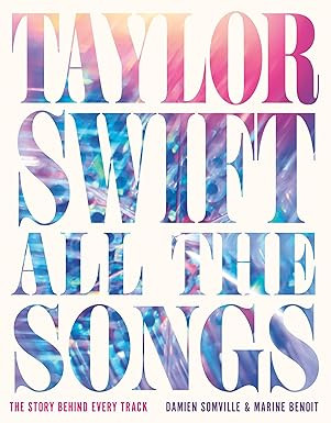 Taylor Swift All the Songs: The Story Behind Every Track      Hardcover – October 14, 2025 | Amazon (US)