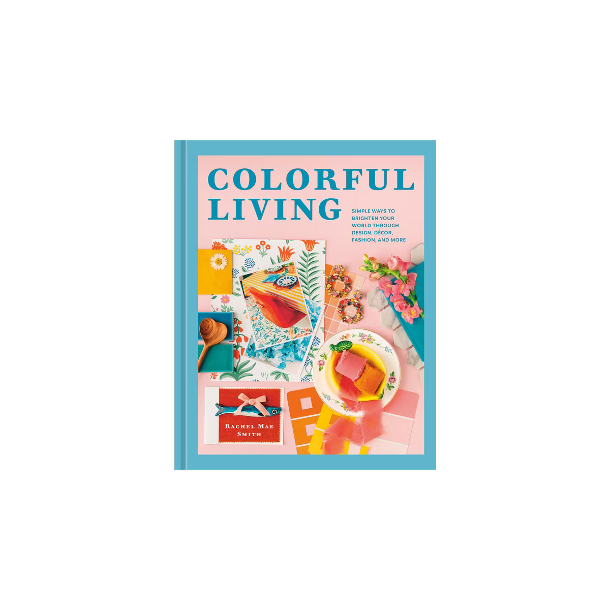 Colorful Living - by  Rachel Mae Smith (Hardcover) | Target