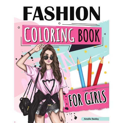 Fashion Coloring Book for Girls Ages 4-8 - by  Amelia Sealey (Paperback) | Target
