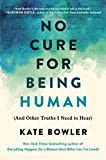 No Cure for Being Human: (And Other Truths I Need to Hear)     Hardcover – September 28, 2021 | Amazon (US)