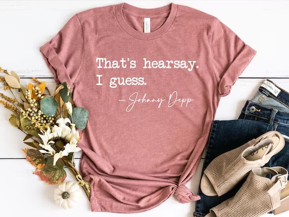 That's Hearsay Shirt Funny Johnny Depp Quote Justice for | Etsy | Etsy (US)