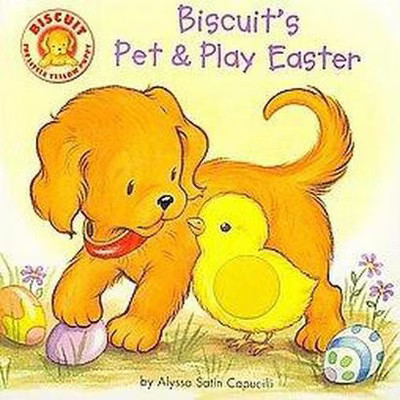 Biscuit's Pet & Play Easter ( Biscuit) by Alyssa Satin Capucilli (Board Book) | Target
