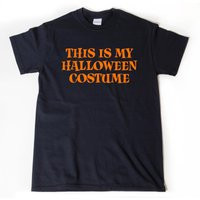 This Is My Halloween Costume T-Shirt, Funny Costume, Shirt For Him, Her, Or Unisex Adult | Etsy (US)