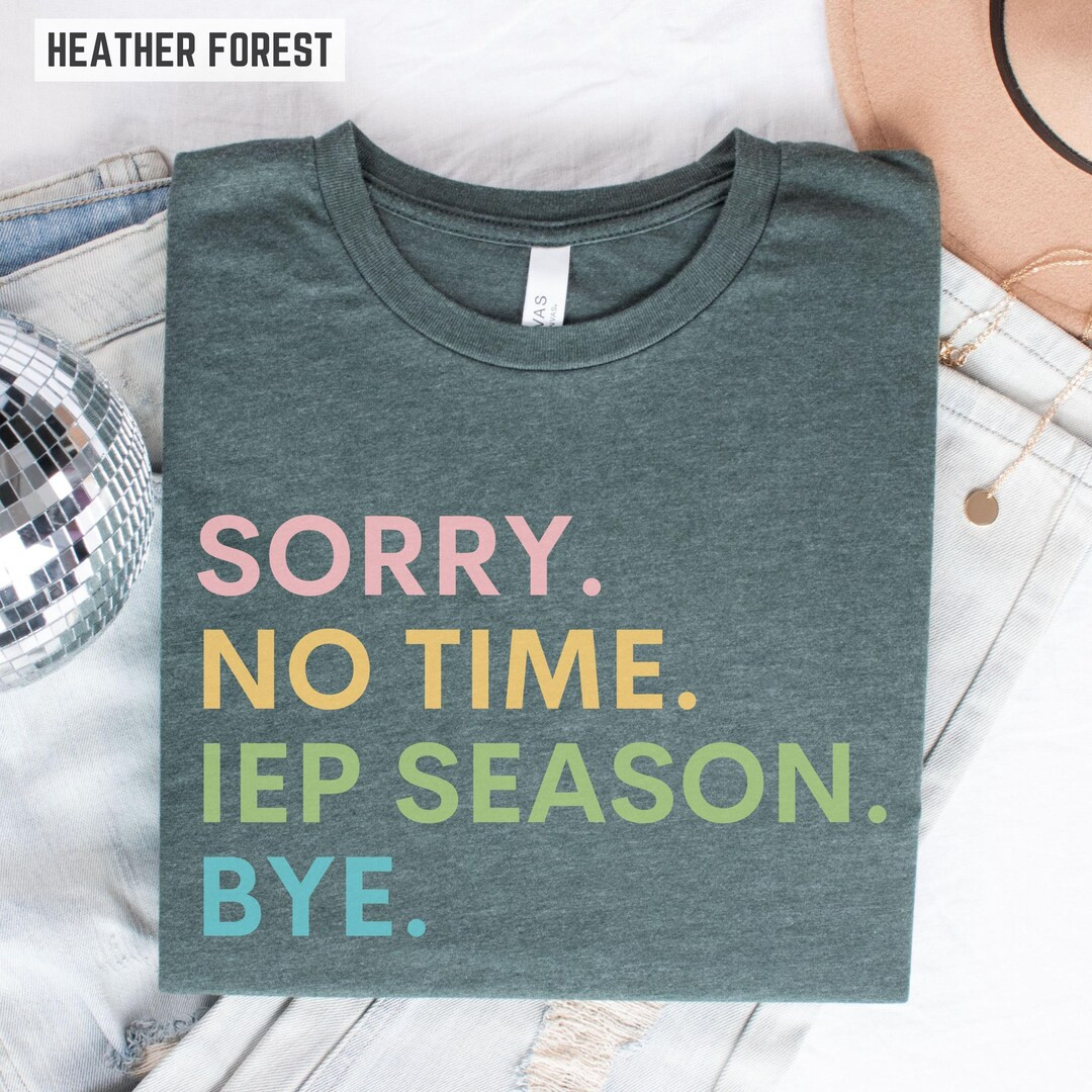 Funny Special Education Shirt, IEP Season T-shirt, Sorry No Time IEP Season Bye, School SLP Shirt... | Etsy (US)