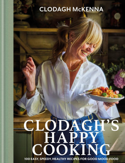 Clodagh's Happy Cooking: 100 Easy, Speedy, Healthy Recipes for Good Mood Food | Barnes & Noble