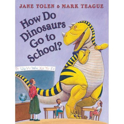 How Do Dinosaurs Go to School? ( How Do Dinosaurs...) (Hardcover) by Jane Yolen | Target