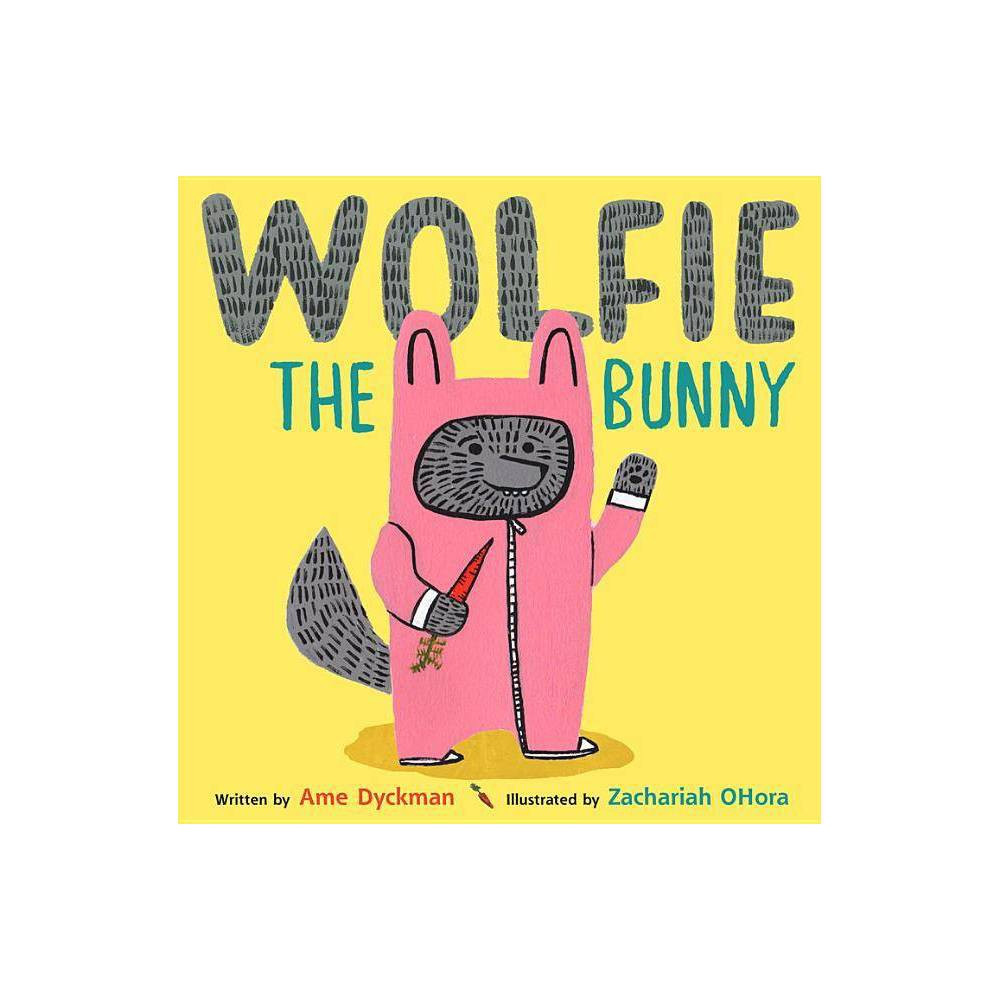 Wolfie the Bunny - by Ame Dyckman (Hardcover) | Target