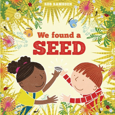 We Found a Seed - (In the Garden) by  Rob Ramsden (Hardcover) | Target