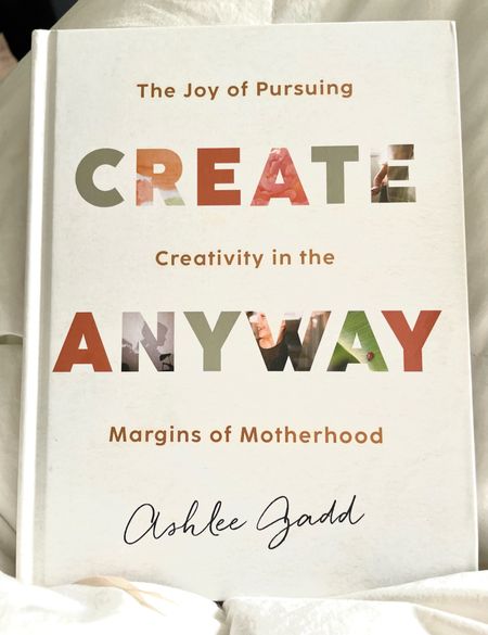 Create Anyway - the joy of pursueinf creativity in the margins of motherhood. Ashlee Gadd

#LTKGiftGuide #LTKFamily #LTKFindsUnder50