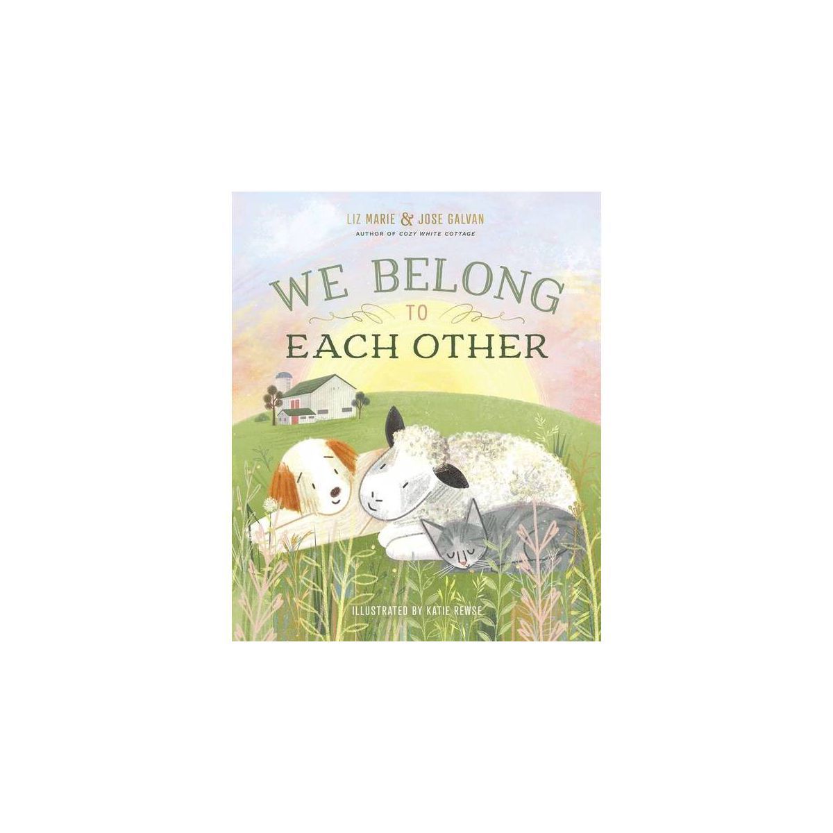 We Belong to Each Other - by  Liz Marie Galvan & Jose Galvan (Hardcover) | Target
