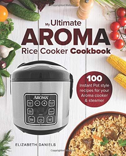 The Ultimate AROMA Rice Cooker Cookbook: 100 illustrated Instant Pot style recipes for your Aroma... | Amazon (US)