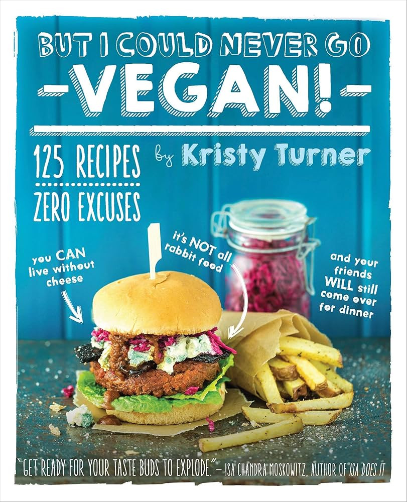 But I Could Never Go Vegan!: 125 Recipes That Prove You Can Live Without Cheese, It’s Not All R... | Amazon (US)