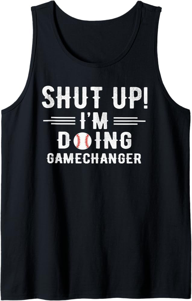 Shut Up I'm Doing Gamechanger Baseball Gift Tank Top | Amazon (US)