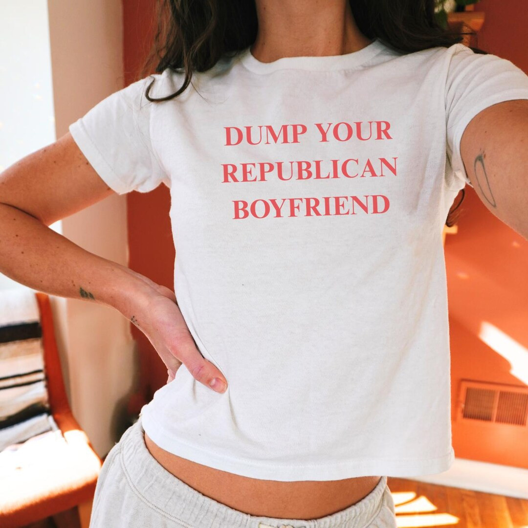 Dump Your Republican Boyfriend 90s Style Baby Tee, Political Statement Funny Y2k Graphic Tee, Gif... | Etsy (US)