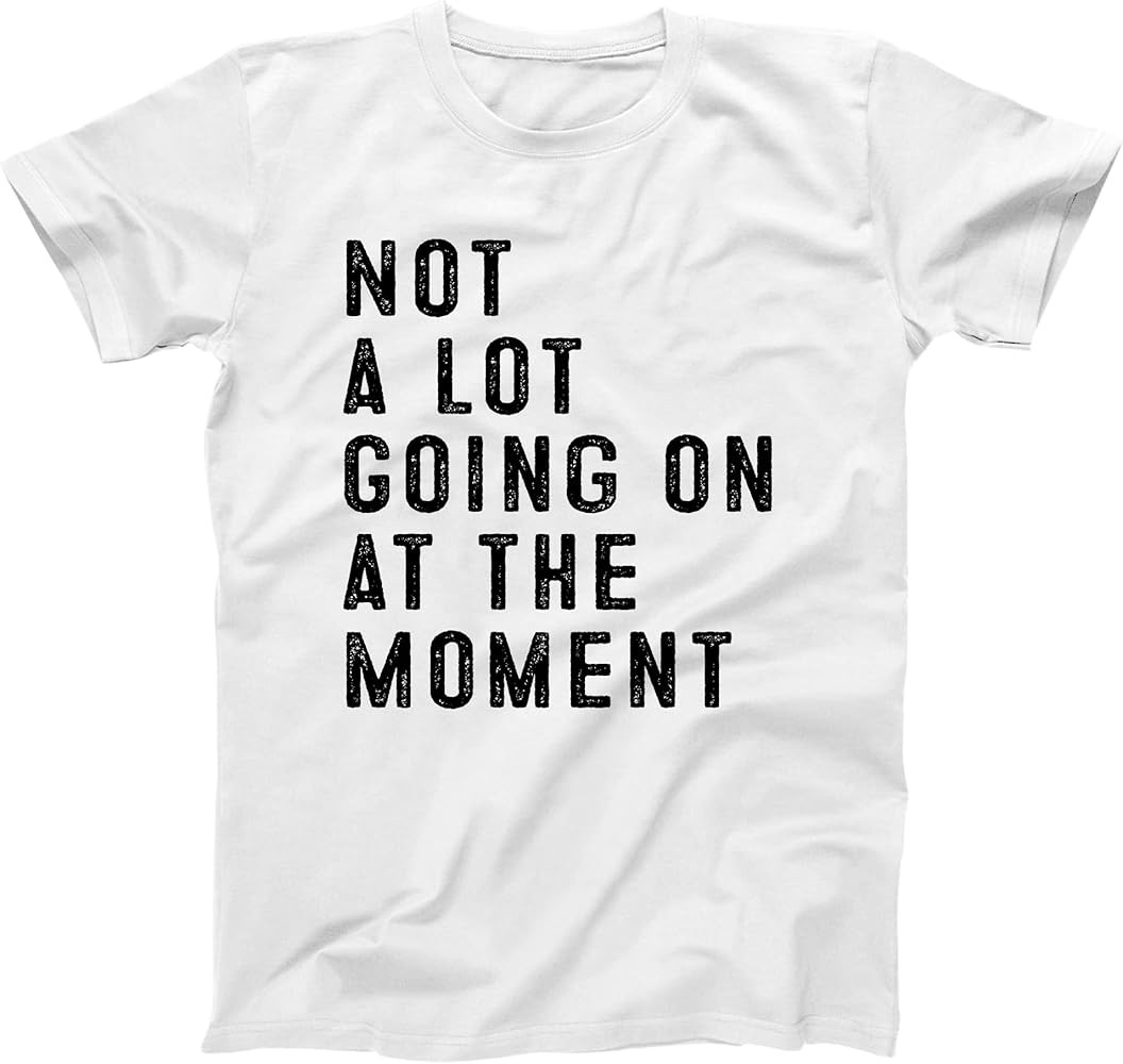 Not A Lot Going On at The Moment - Funny pop Culture Cute top - Unisex Tee | Amazon (US)