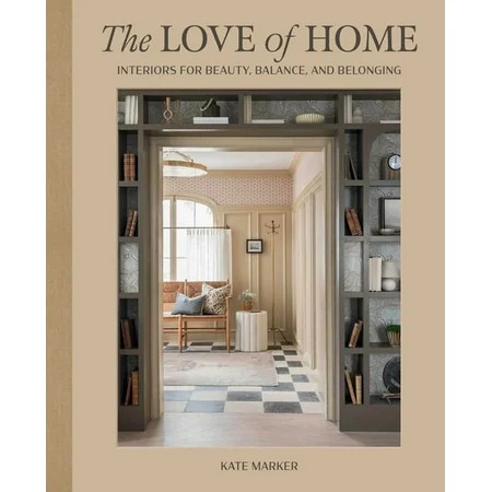 The Love of Home: Interiors for Beauty, Balance, and Belonging, (Hardcover) | Walmart (US)