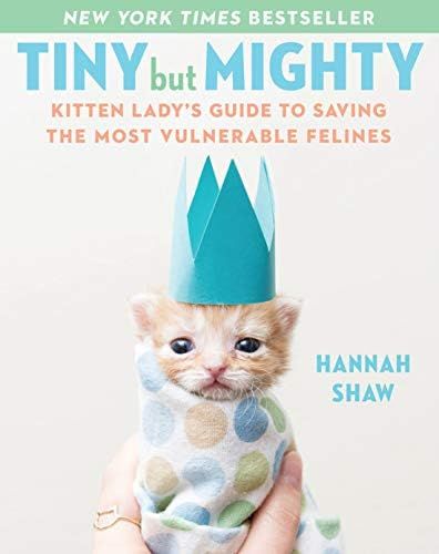Tiny But Mighty: Kitten Lady's Guide to Saving the Most Vulnerable Felines | Amazon (US)