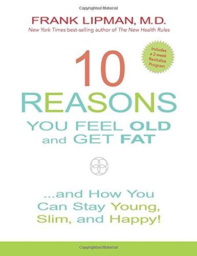 10 Reasons You Feel Old and Get Fat...: And How YOU Can Stay Young, Slim, and Happy! | Amazon (US)
