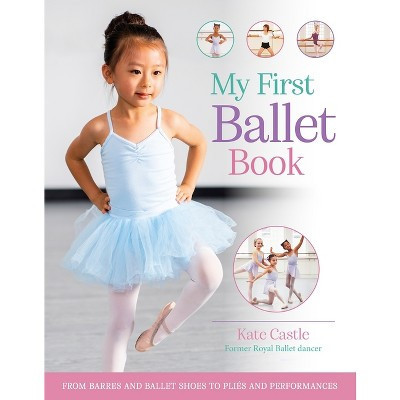 My First Ballet Book - by  Kate Castle (Hardcover) | Target