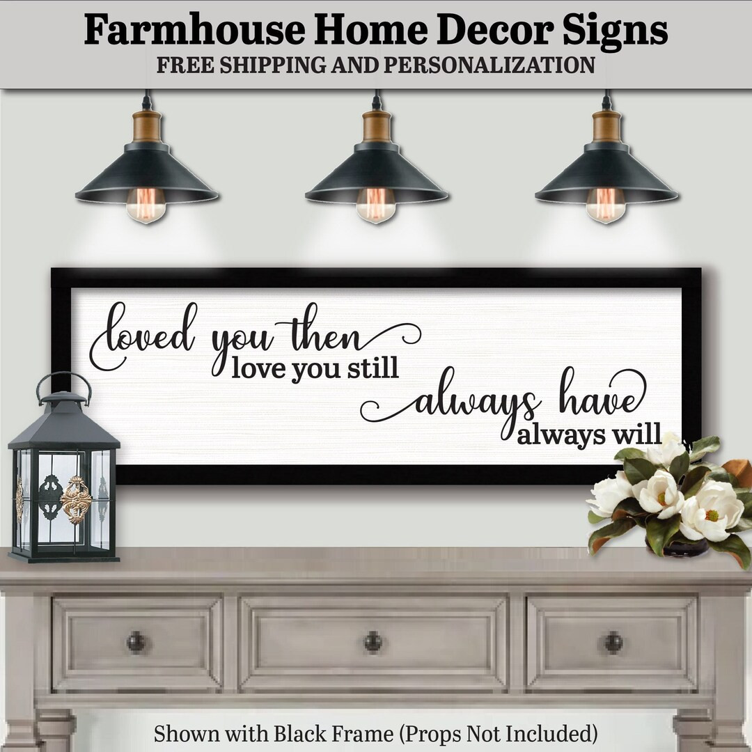 Loved You Then Love You Still Always Have Always Will, FARMHOUSE HOME DECOR, Living Room Wall Art... | Etsy (US)