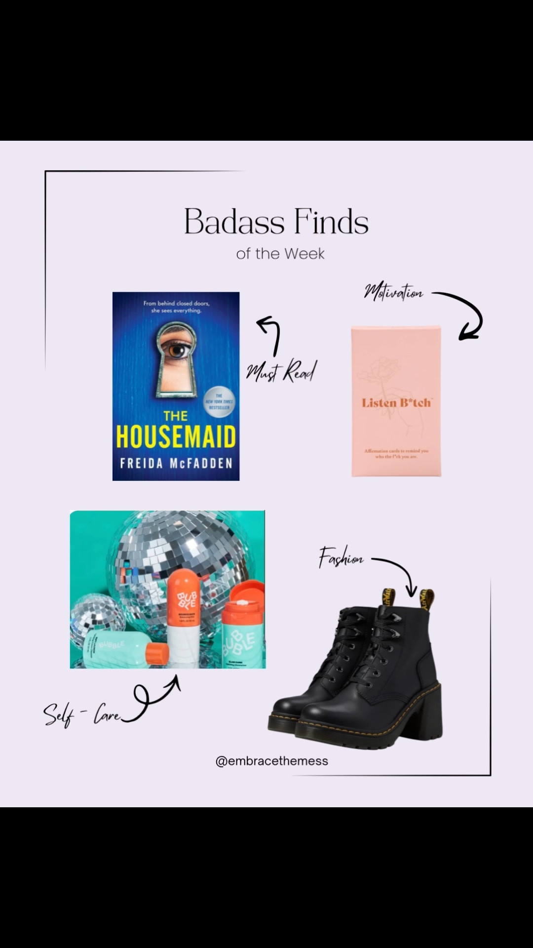 These are my Badass Finds of the Week, handpicked for this week’s Letters from the Mess (LFTM) newsletter, because being a badass means feeding your mind, your style, and your self-care routine.

📖 Must-Read: A psychological thriller that keeps you hooked from page one
✨ Motivation: Affirmations that remind you who the f*ck you are
🧴 Self-Care: Everyday essentials that make wellness feel fun and doable
👢 Fashion: Statement boots that instantly upgrade any outfit

Each of these finds was selected to help you feel grounded, confident, and a little more put together, even when life is messy.

💌 LFTM (Letters from the Mess) is my weekly newsletter where I share real-life reflections, astrology vibes, badass finds, and tools to help you navigate the chaos and find your magic.

#LTKFinds #EmbraceTheMess


#LTKselfcare #LTKBeauty #LTKFindsUnder50