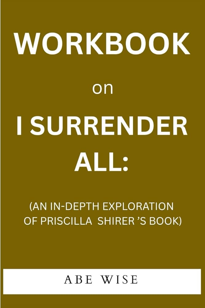 Workbook: on I Surrender All:: (An In-Depth Exploration of Priscilla Shirer’S Book) | Amazon (US)
