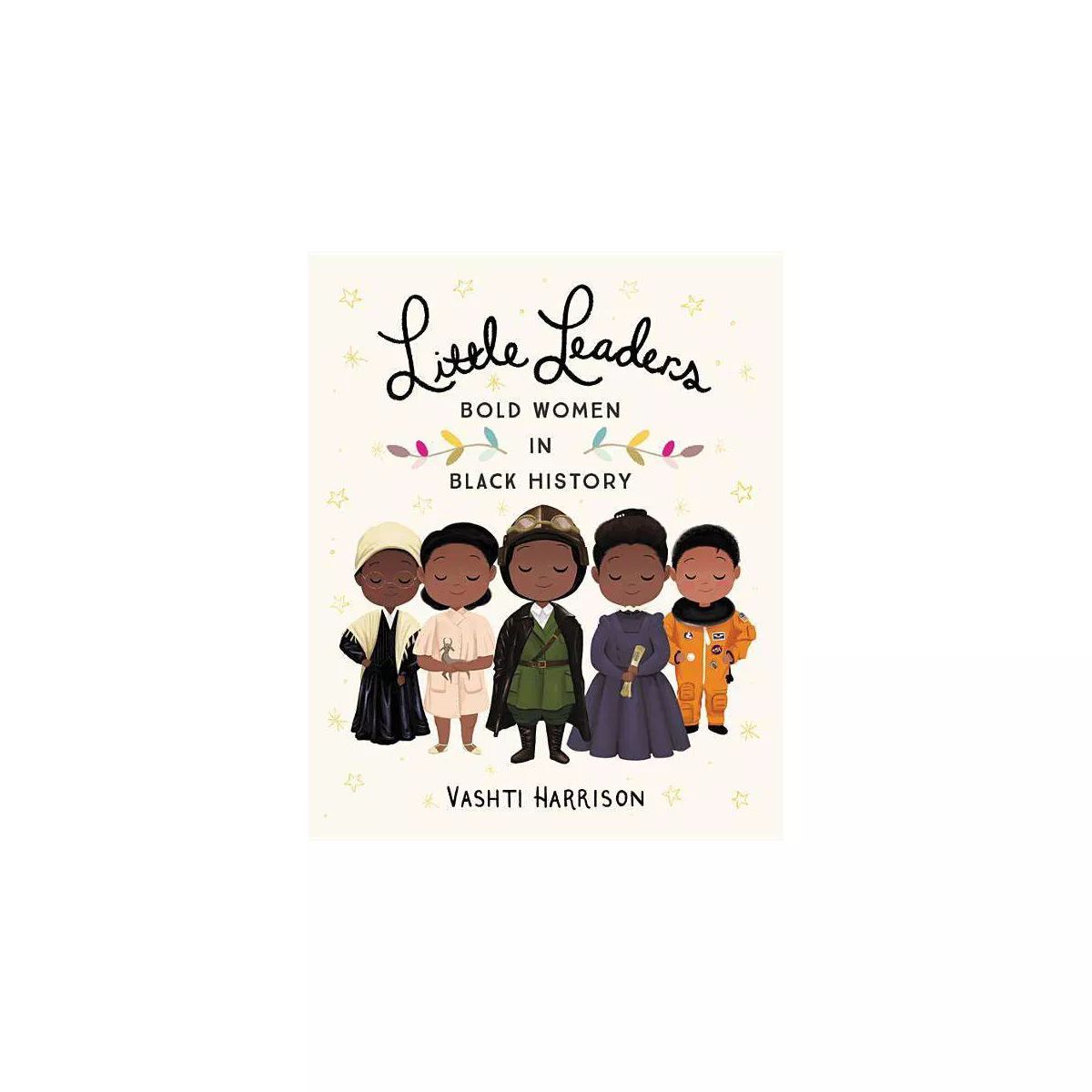 Little Leaders : Bold Women in Black History - by Vashti Harrison (Hardcover) | Target