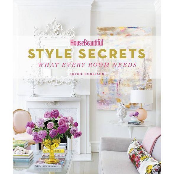 House Beautiful Style Secrets - by  Sophie Donelson (Hardcover) | Target