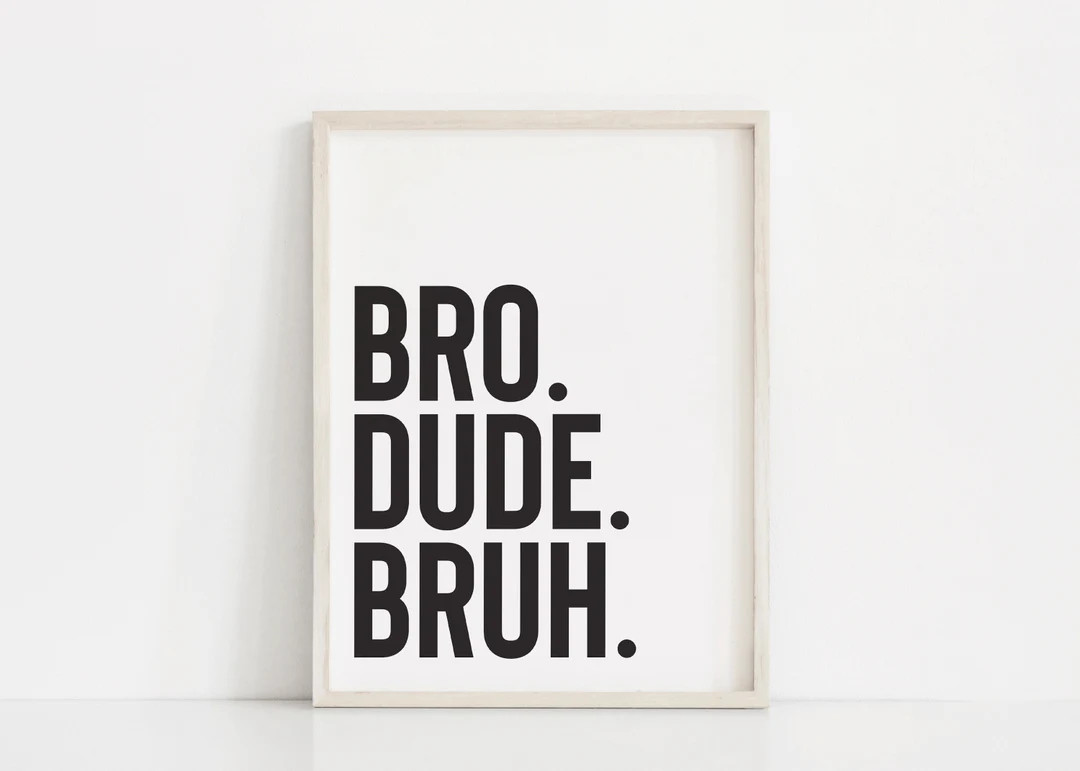 Bro Dude Bruh Printable, Boys Wall Art, Boys Room Wall Decor, Funny Boys Room Prints, Minimalisti... | Etsy (US)