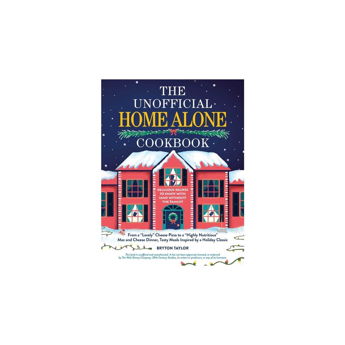 The Unofficial Home Alone Cookbook - (Unofficial Cookbook Gift) by  Bryton Taylor (Hardcover) | Target
